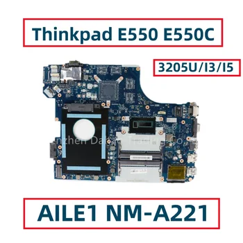 AILE1 NM-A221 Za Lenovo Thinkpad E550 E550C Prenosni računalnik z Matično ploščo Z 3205U I3-4005U I3-5005U I5-5200U DDR3
