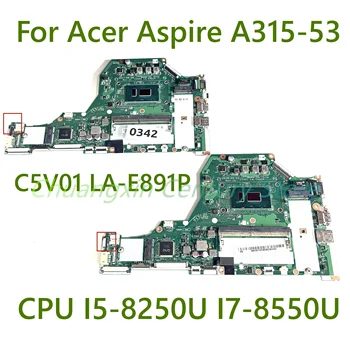LA-E891P z PROCESOR I3 I5, I7-7./8. matično ploščo, ki je primerna za Acer Aspire A315-53 prenosniki 100% preizkušen in popolnoma funkcionalen